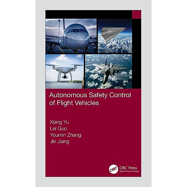 Autonomous Safety Control of Flight Vehicles, Xiang Yu, Lei Guo, Youmin Zhang, Jin Jiang