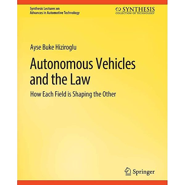 Autonomous Vehicles and the Law / Synthesis Lectures on Advances in Automotive Technology, Ayse Buke Hiziroglu