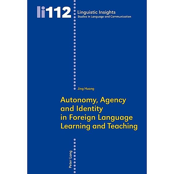 Autonomy, Agency and Identity in Foreign Language Learning and Teaching, Jing Huang