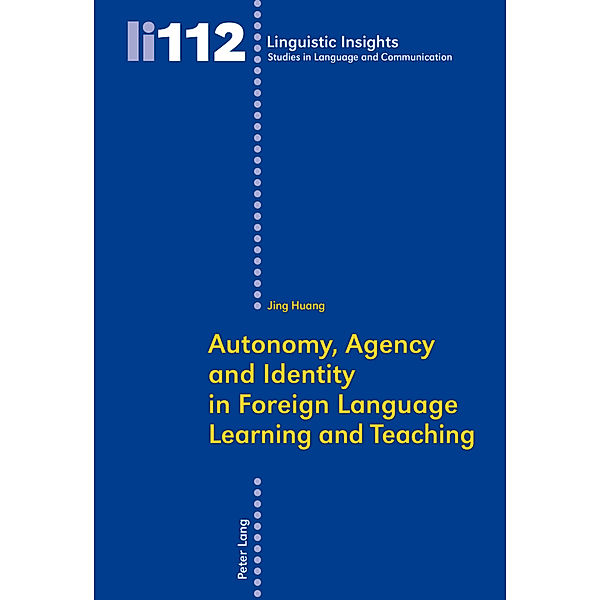 Autonomy, Agency and Identity in Foreign Language Learning and Teaching, Jing Huang