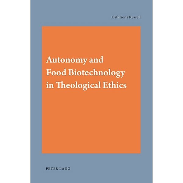 Autonomy and Food Biotechnology in Theological Ethics, Cathriona Russell
