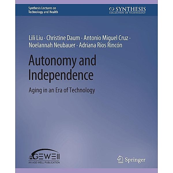 Autonomy and Independence / Synthesis Lectures on Technology and Health, Lili Liu, Christine Daum, Antonio Miguel Cruz, Noelannah Neubauer, Adriana Ríos Rincón