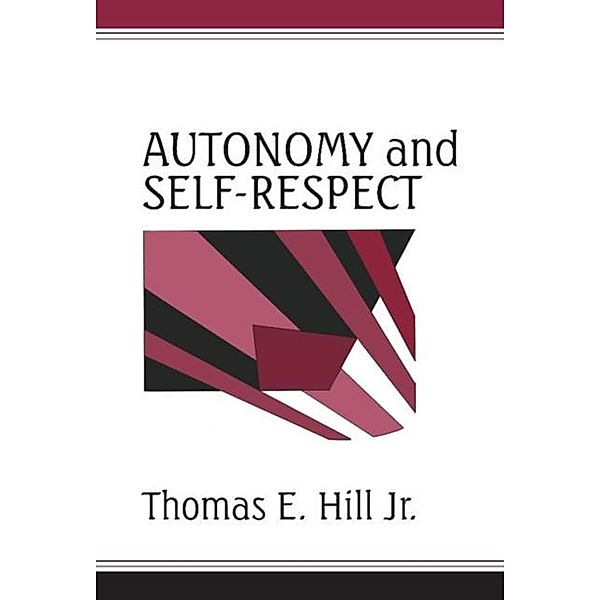 Autonomy and Self-Respect, Jr Thomas E. Hill