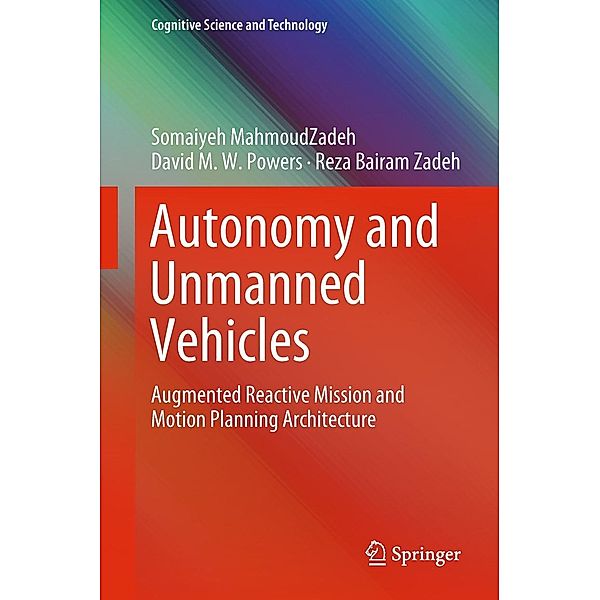 Autonomy and Unmanned Vehicles / Cognitive Science and Technology, Somaiyeh MahmoudZadeh, David M. W. Powers, Reza Bairam Zadeh
