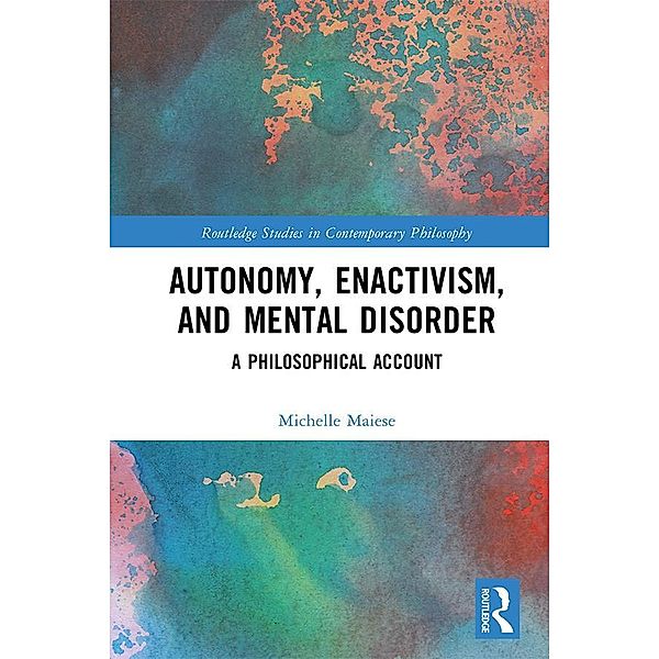 Autonomy, Enactivism, and Mental Disorder, Michelle Maiese