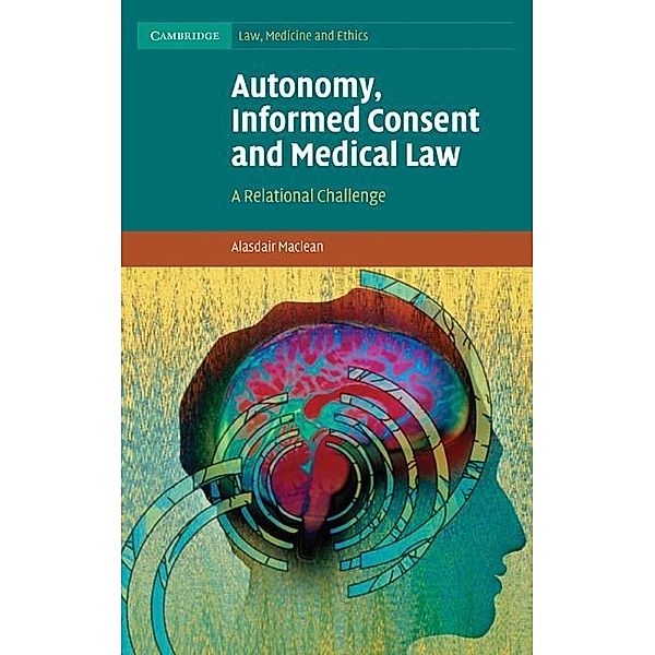 Autonomy, Informed Consent and Medical Law / Cambridge Law, Medicine and Ethics, Alasdair Maclean