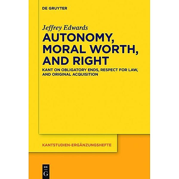 Autonomy, Moral Worth, and Right / Kantstudien-Ergänzungshefte Bd.198, Jeffrey Edwards