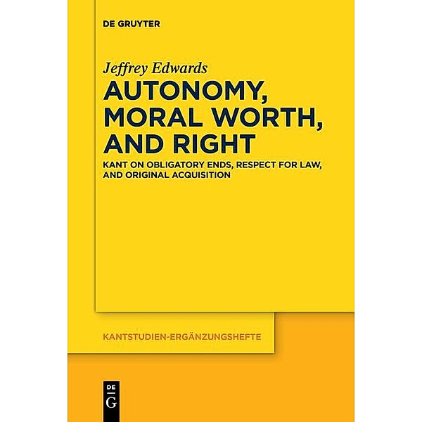 Autonomy, Moral Worth, and Right / Kantstudien-Ergänzungshefte Bd.198, Jeffrey Edwards