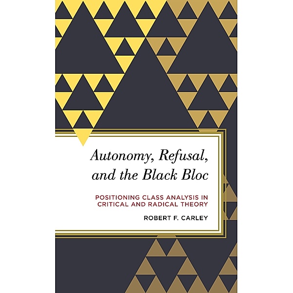 Autonomy, Refusal, and the Black Bloc / Radical Subjects in International Politics, Robert F. Carley