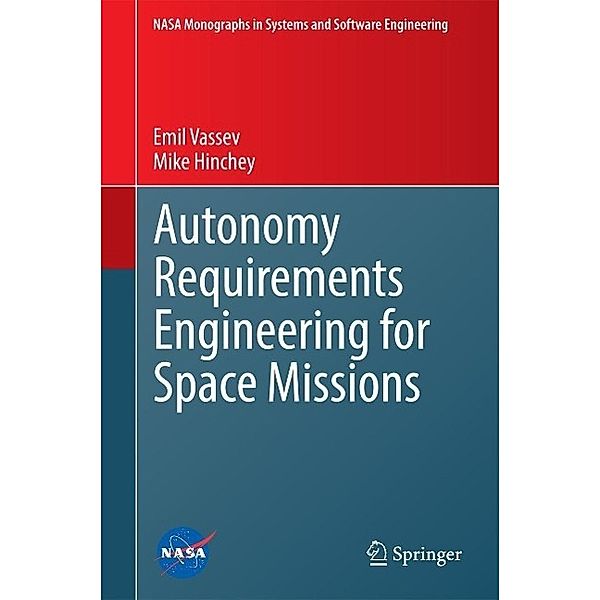 Autonomy Requirements Engineering for Space Missions / NASA Monographs in Systems and Software Engineering, Emil Vassev, Mike Hinchey