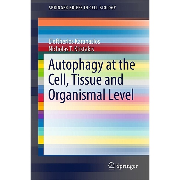 Autophagy at the Cell, Tissue and Organismal Level / SpringerBriefs in Cell Biology, Eleftherios Karanasios, Nicholas T. Ktistakis