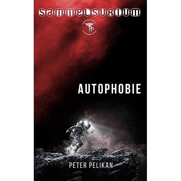 Autophobie / Sammelsurium Bd.1, Peter Pelikan