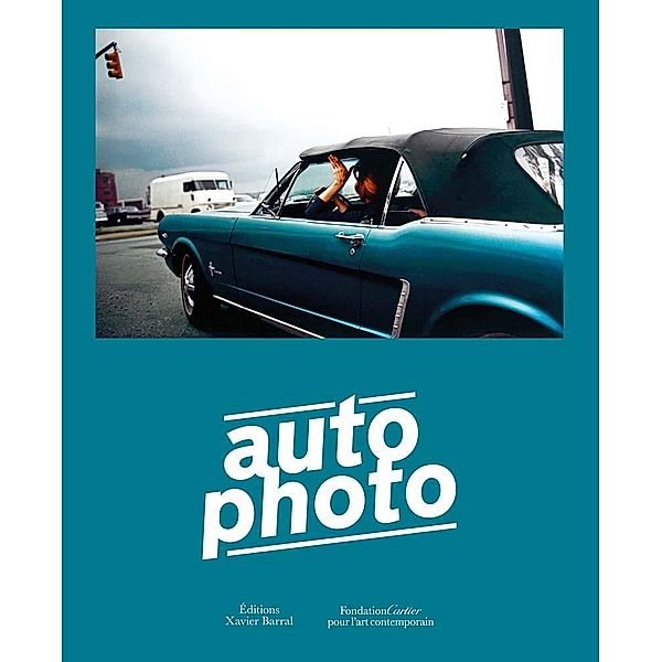 Autophoto: Cars & Photography, 1900 to Now, Xavier Barral