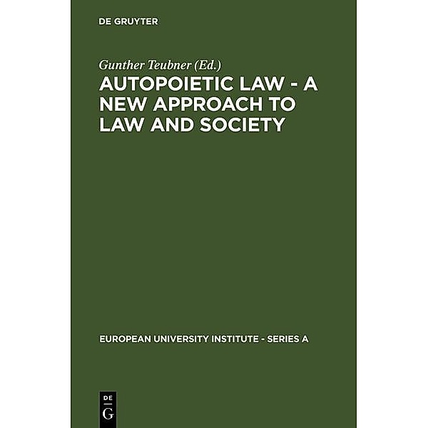 Autopoietic Law - A New Approach to Law and Society / European University Institute - Series A Bd.8