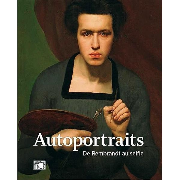 Autoportraits. De Rembrandt au selfie, James Hall, Wolfgang Ullrich, Pierre Vaisse
