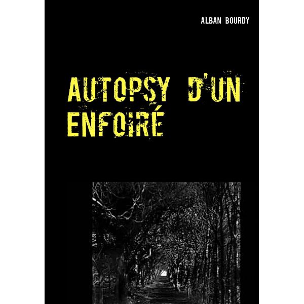 Autopsy d'un Enfoiré, ALBAN BOURDY