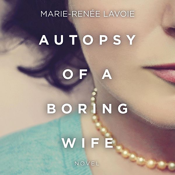 Autopsy of a Boring Wife, Marie-Renée Lavoie
