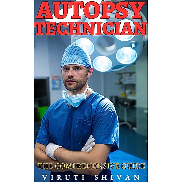 Autopsy Technician - The Comprehensive Guide (Vanguard Professionals) / Vanguard Professionals, Viruti Shivan