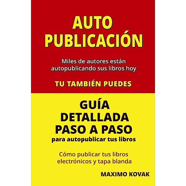 Autopublicacion: Guia detallada para autopublicar tus libros., Maximo Kovak
