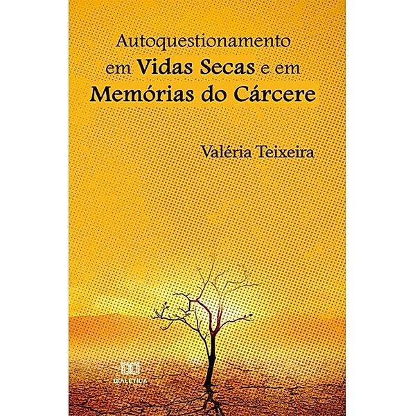 Autoquestionamento em Vidas Secas e em Memórias do Cárcere, Valéria da Silva Teixeira