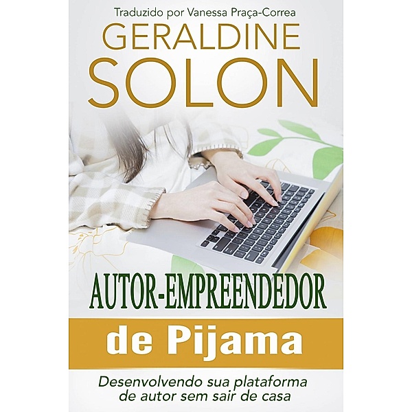 Autor-Empreendedor De Pijama: Desenvolvendo Sua Plataforma De Autor Sem Sair De Casa, Geraldine Solon