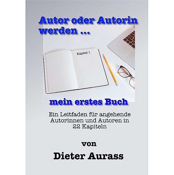 Autor oder Autorin werden ... mein erstes Buch, Dieter Aurass