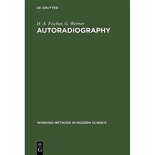 Autoradiography / Working Methods in Modern Science, H. A. Fischer, G. Werner