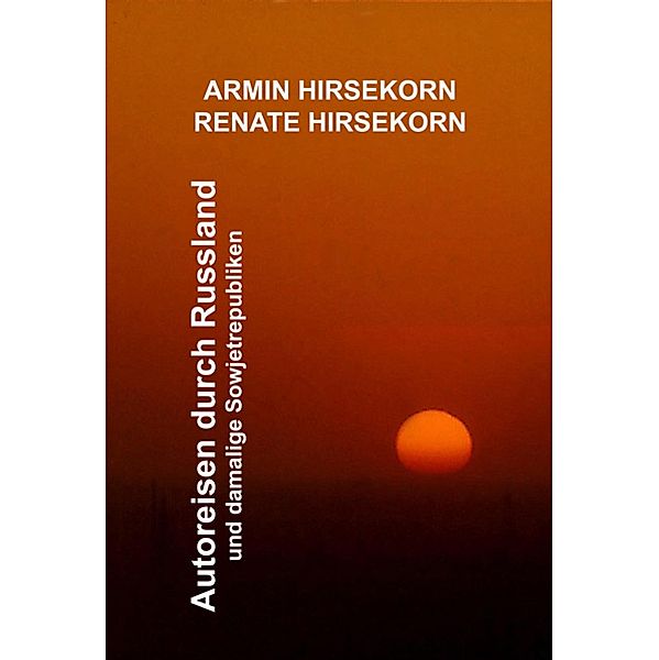 Autoreisen durch Russland und damalige Sowjetrepubliken, Armin Hirsekorn, Renate Hirsekorn