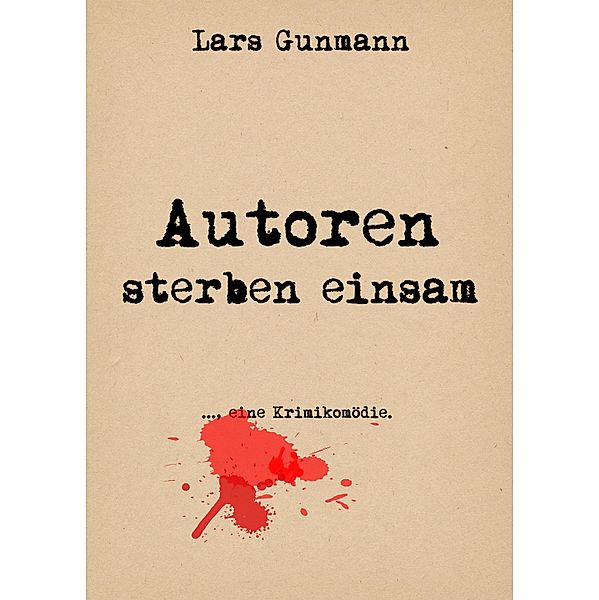 Autoren sterben einsam / GBU Phase I Bd.1, Lars Gunmann