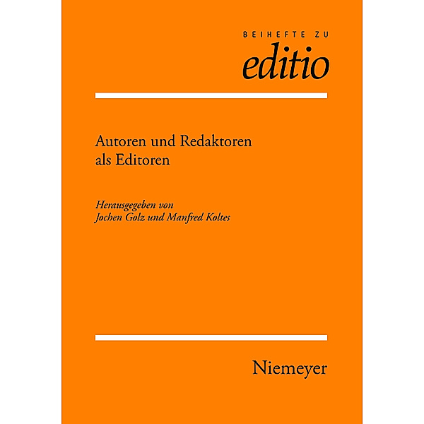 Autoren und Redaktoren als Editoren / Beihefte zu editio Bd.29, Jochen Golz