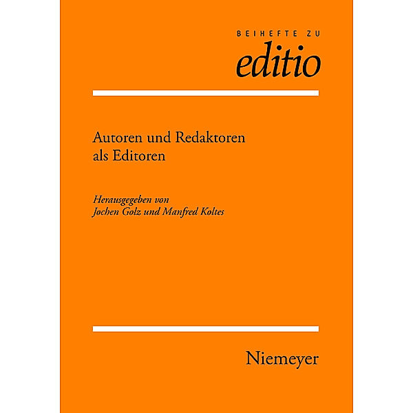 Autoren und Redaktoren als Editoren / Beihefte zu editio Bd.29, Jochen Golz