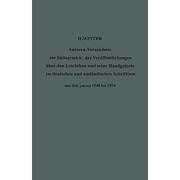 Autoren-Verzeichnis zur Bibliographie der Veröffentlichungen über den Leichtbau und seine Randgebiete im deutschen und a, Hermann Winter
