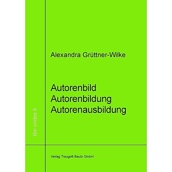 Autorenbild - Autorenbildung- Autorenausbildung / libri virides Bd.9, Alexandra Grüttner-Wilke