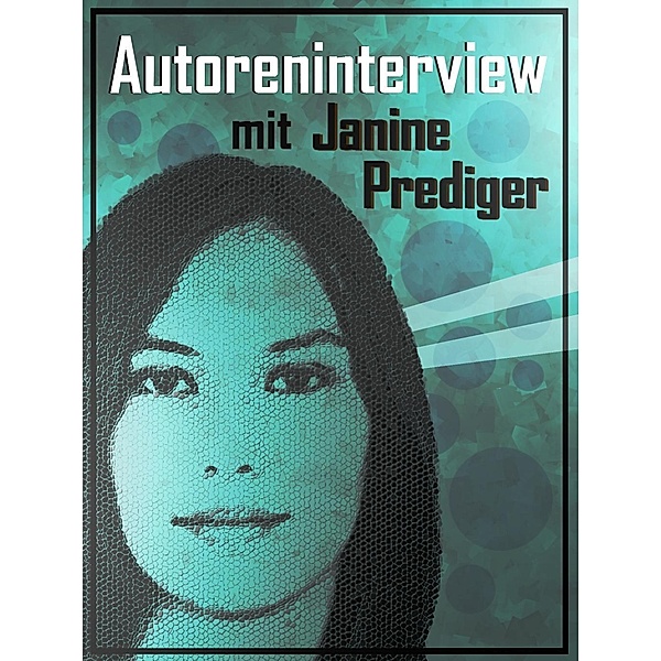 Autoreninterview mit Janine Prediger, Janine Prediger