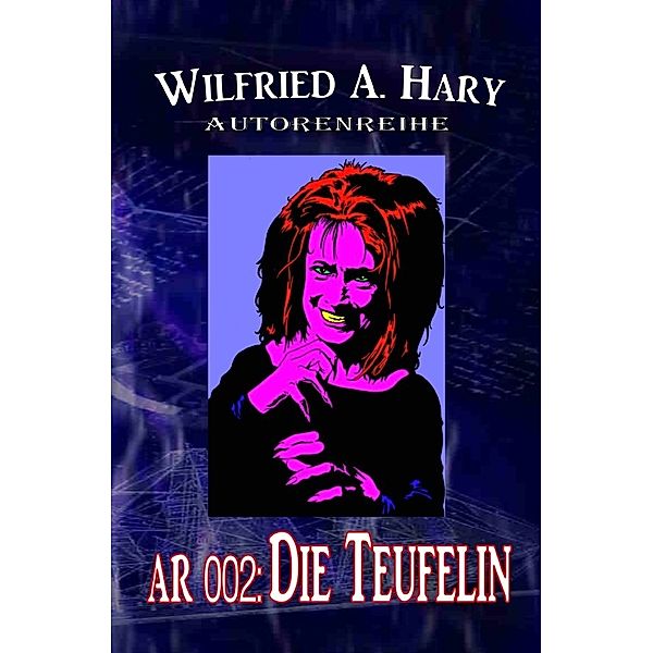 Autorenreihe 002: Die Teufelin, Wilfried A. Hary