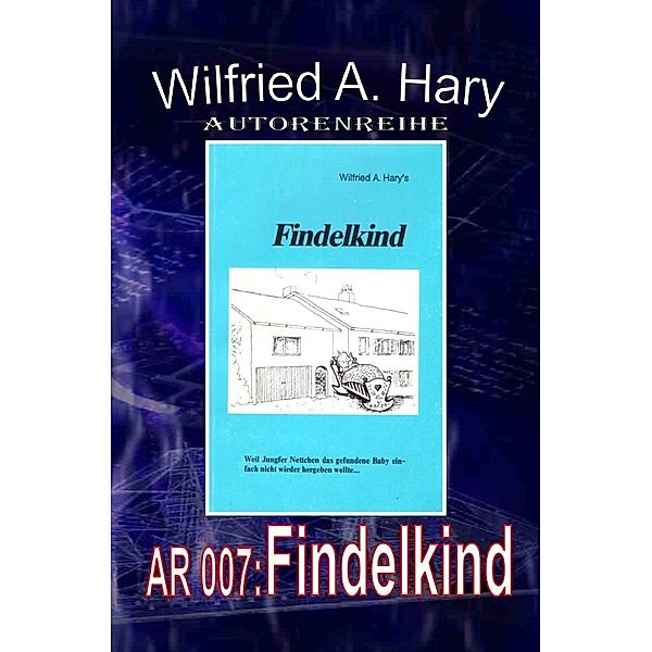Autorenreihe 007: Findelkind, Wilfried A. Hary