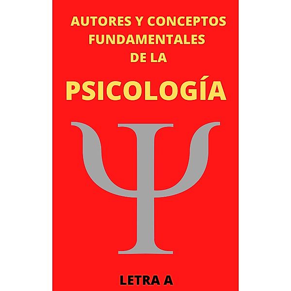 Autores y Conceptos Fundamentales de la Psicología Letra A / AUTORES Y CONCEPTOS FUNDAMENTALES, Mauricio Enrique Fau