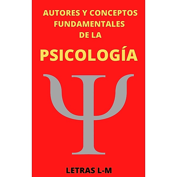 Autores y Conceptos Fundamentales de la Psicología Letras L-M / AUTORES Y CONCEPTOS FUNDAMENTALES, Mauricio Enrique Fau