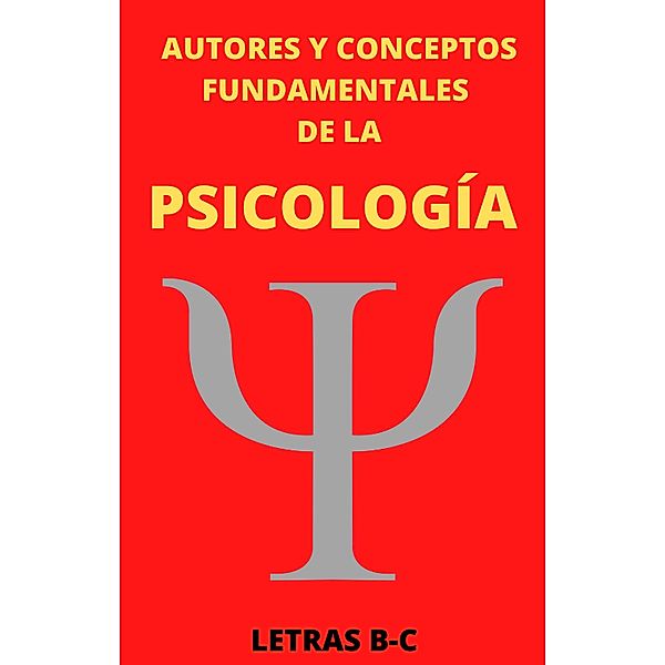 Autores y Conceptos Fundamentales de la Psicología Letras B-C / AUTORES Y CONCEPTOS FUNDAMENTALES, Mauricio Enrique Fau