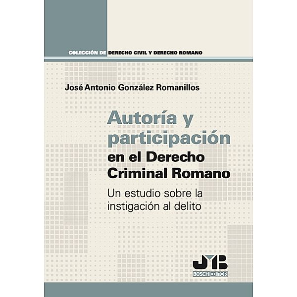 Autoría y participación en el Derecho Criminal Romano, José Antonio González Romanillos