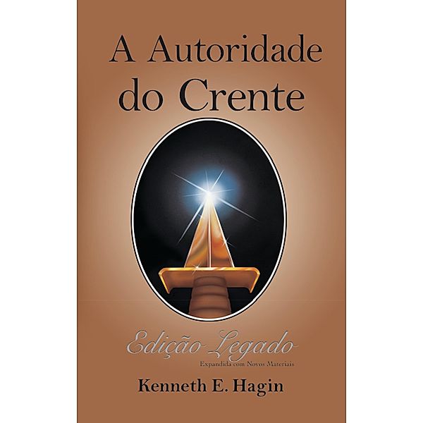 Autoridade do Crente (Edição Legado), Kenneth E. Hagin