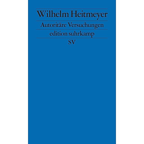 Autoritäre Versuchungen / edition suhrkamp Bd.2717, Wilhelm Heitmeyer