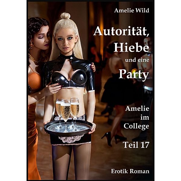 Autorität, Hiebe und eine Party / Amelie im College Bd.17, Amelie Wild