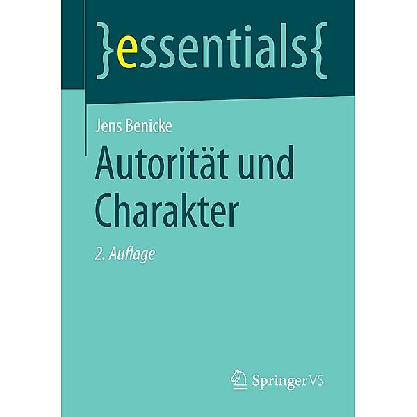 Autorität und Charakter / essentials, Jens Benicke