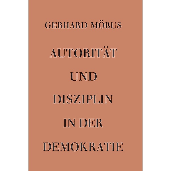 Autorität und Disziplin in der Demokratie / Reden und Aufsätze zur Politik Bd.2, Gerhard Möbus