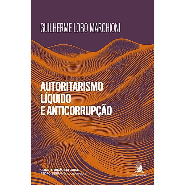 Autoritarismo Líquido e anticorrupção: medidas de exceção à espreita em discursos e normas de combate à corrupção, Guilherme Lobo Marchioni