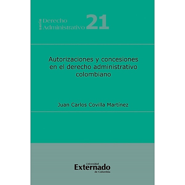 Autorizaciones y Concesiones en el Derecho Administrativo Colombiano, Juan Carlos Covilla