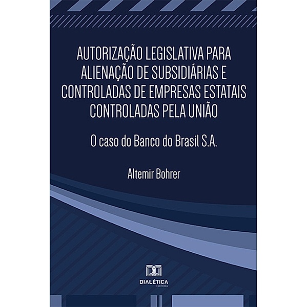 Autorização legislativa para alienação de subsidiárias e controladas de empresas estatais controladas pela União, Altemir Bohrer