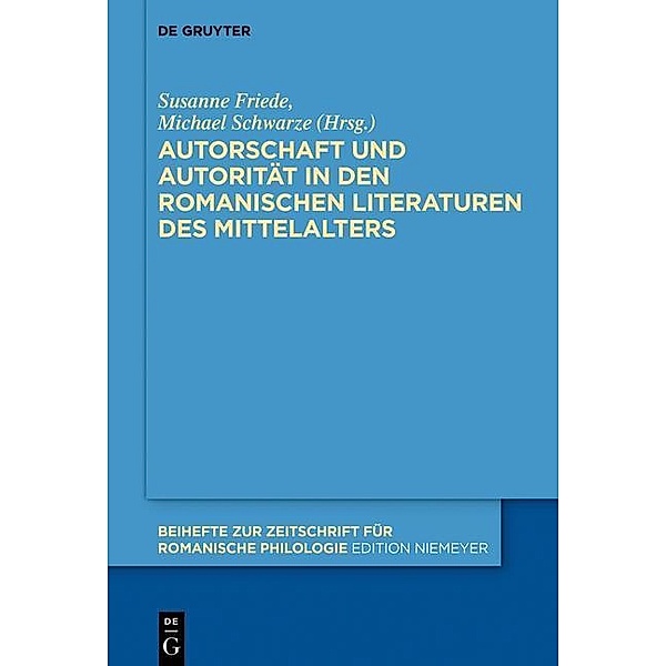 Autorschaft und Autorität in den romanischen Literaturen des Mittelalters / Beihefte zur Zeitschrift für romanische Philologie Bd.390