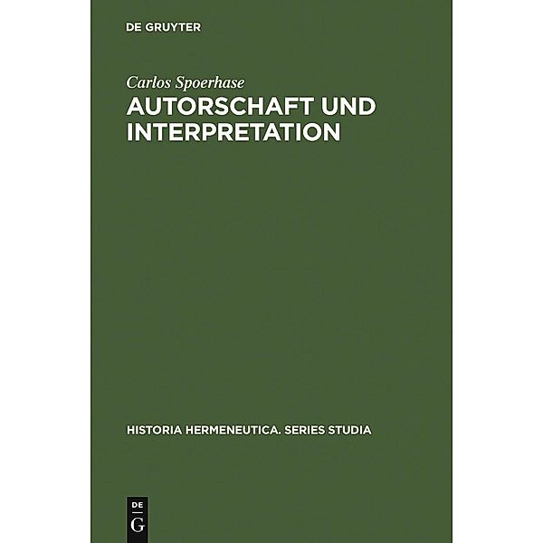 Autorschaft und Interpretation / Historia Hermeneutica Series Studia Bd.5, Carlos Spoerhase